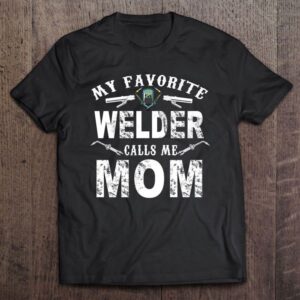 My Favorite Welder Call Me Mom -welder…
