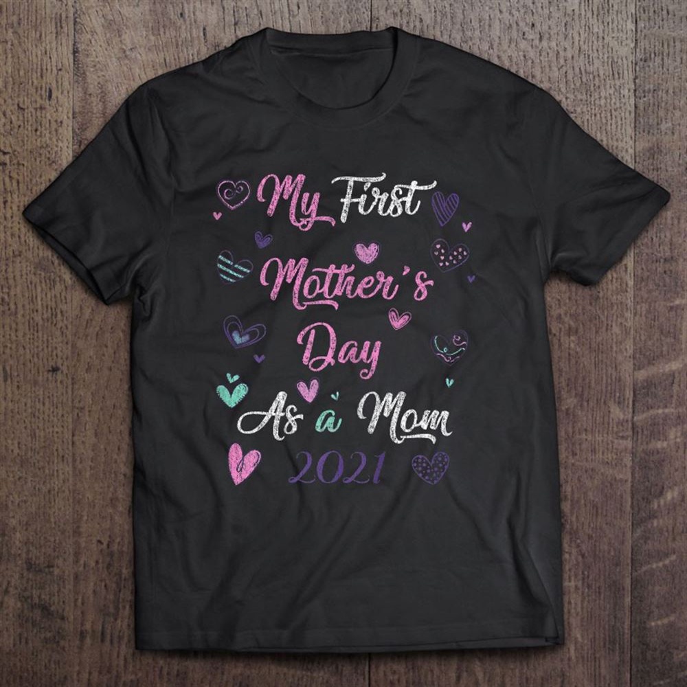 My First Mother’s Day As A Mom Tshirt Womens Gift T-Shirt, Mother’s Day Shirts, Mother’s Shirts