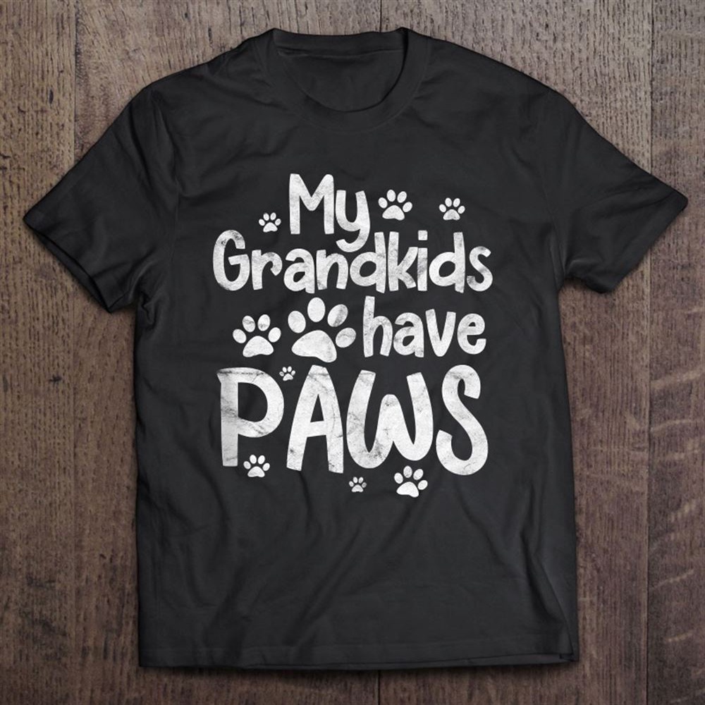 My Grandkids Have Paws Funny Dog Cat Grandma Grandmother T-Shirt, Mother’s Day Shirts, Mother’s Shirts