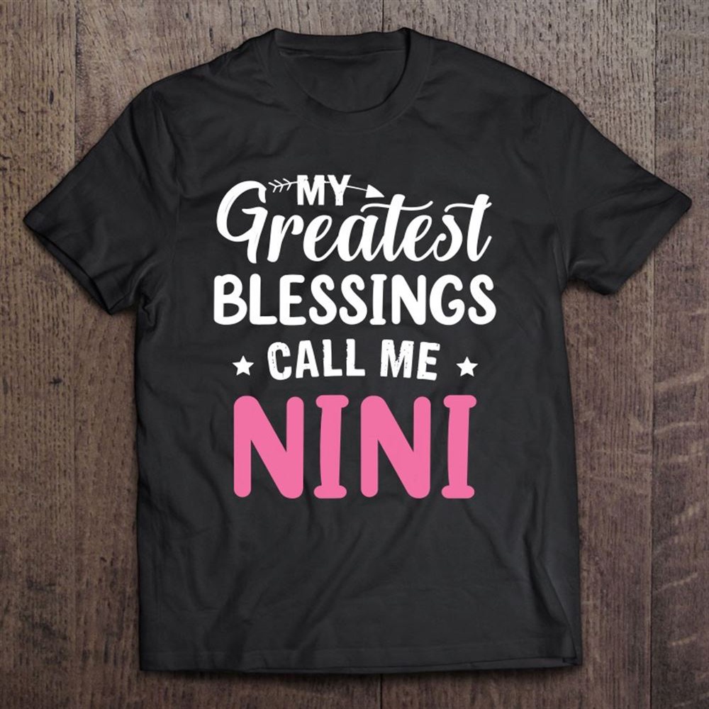 My Greatest Blessings Calls Me Nini Happy Mother’s Day T-Shirt, Mother’s Day Shirts, Mother’s Shirts