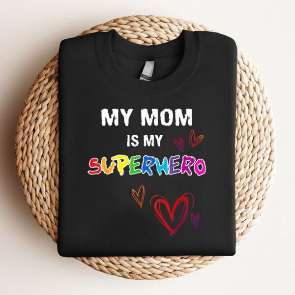 My Mom Is My Superhero Hero Mothers Day Tee Sweatshirt, Mother Sweatshirt, Sweatshirt For Mom, Mum Sweatshirt