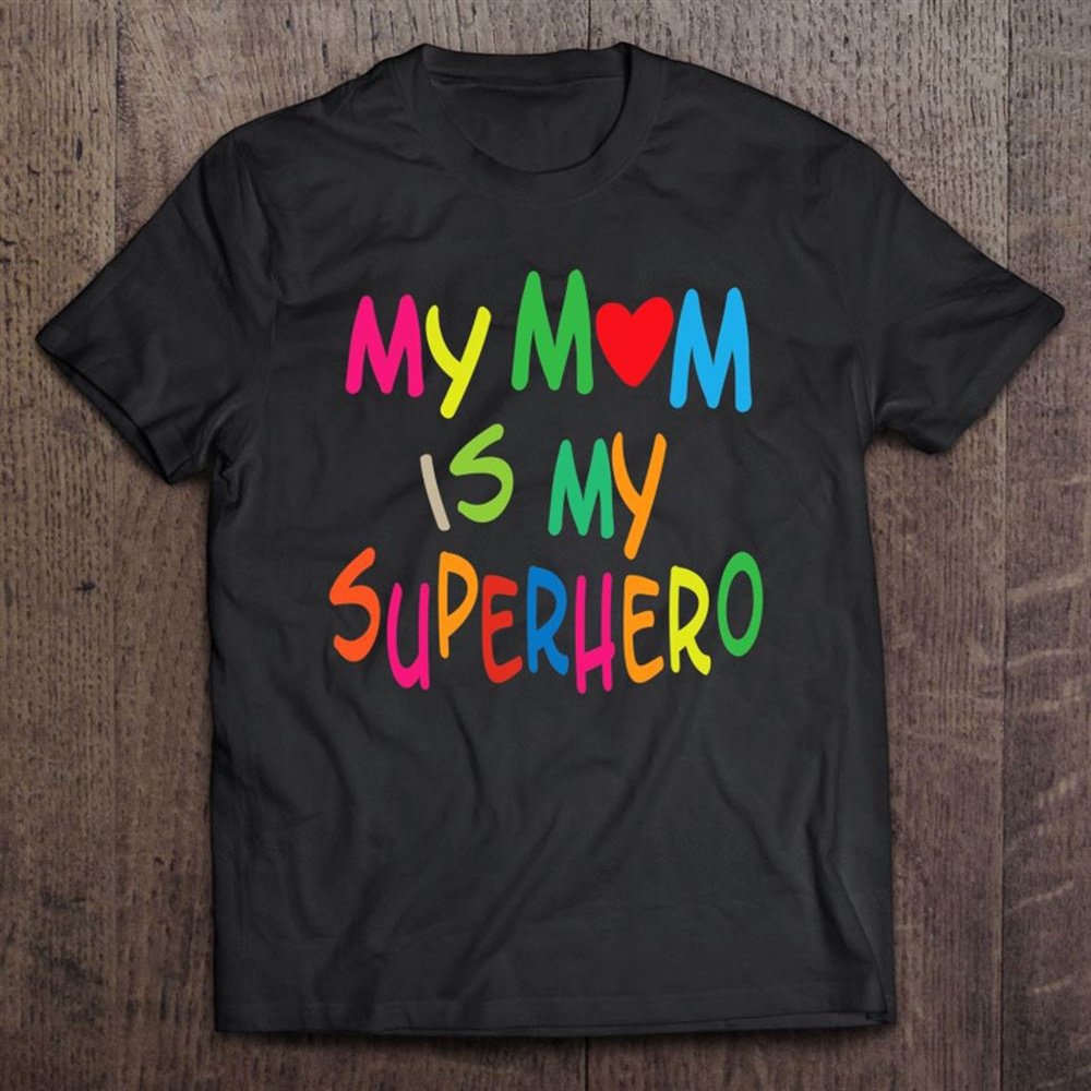 My Mom Is My Superhero Youth Mother’s Day Gift T-Shirt, Mother’s Day Shirts, Mother’s Shirts
