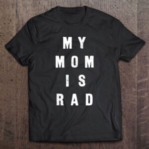 My Mom Is Rad Tshirt – Shirt…