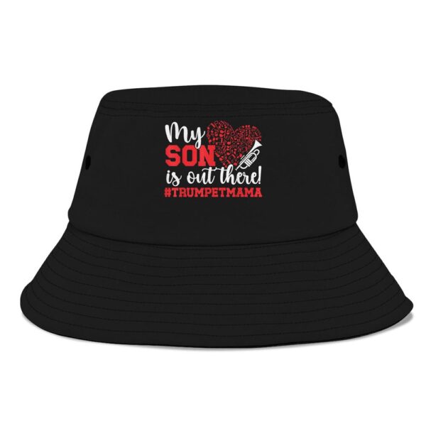 My Son Is Out There Trumpet Mom Of A Trumpet Player Mom Bucket Hat, Mother Day Hat, Mother’s Day Gifts