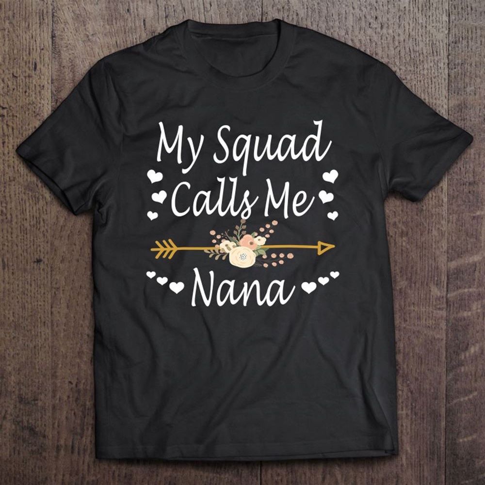 My Squad Calls Me Nana Mothers Day Gifts T-Shirt, Mother’s Day Shirts, Mother’s Shirts