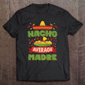 Nacho Average Madre Nacho Average Mother T-Shirt,…