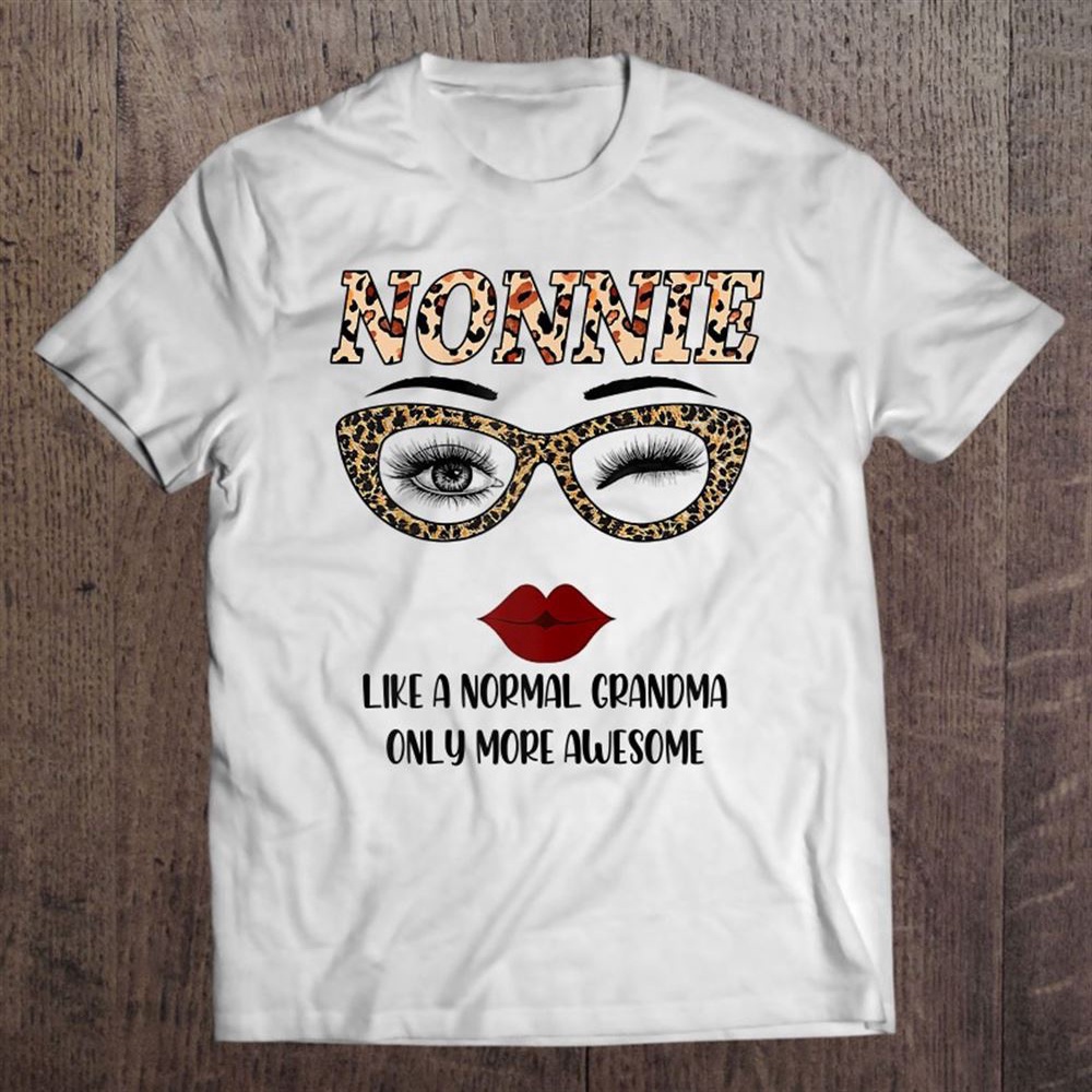 Nonnie Like A Normal Grandma Only More Awesome Mother’s Day T-Shirt, Mother’s Day Shirts, Mother’s Shirts