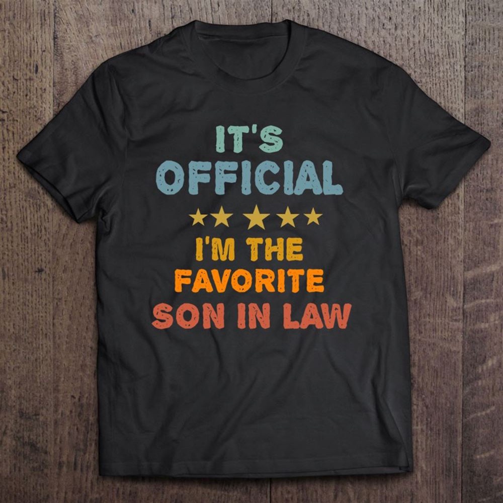 Official Favorite Son In Law Funny Gift From Mother In Law T-Shirt, Mother’s Day Shirts, Happy Mothers Day Shirts