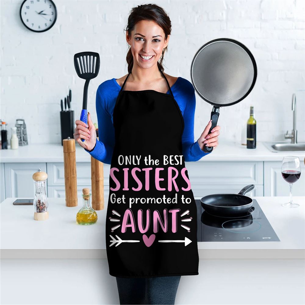 Only The Best Sisters Get Promoted To Aunt Mothers Day Apron, Aprons For Mother’s Day, Mother’s Day Gifts