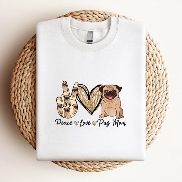 Peace Love Pug Mom Funny Dog Mom Puppy Lover Mothers Day Sweatshirt, Mother Sweatshirt, Sweatshirt For Mom, Mum Sweatshirt