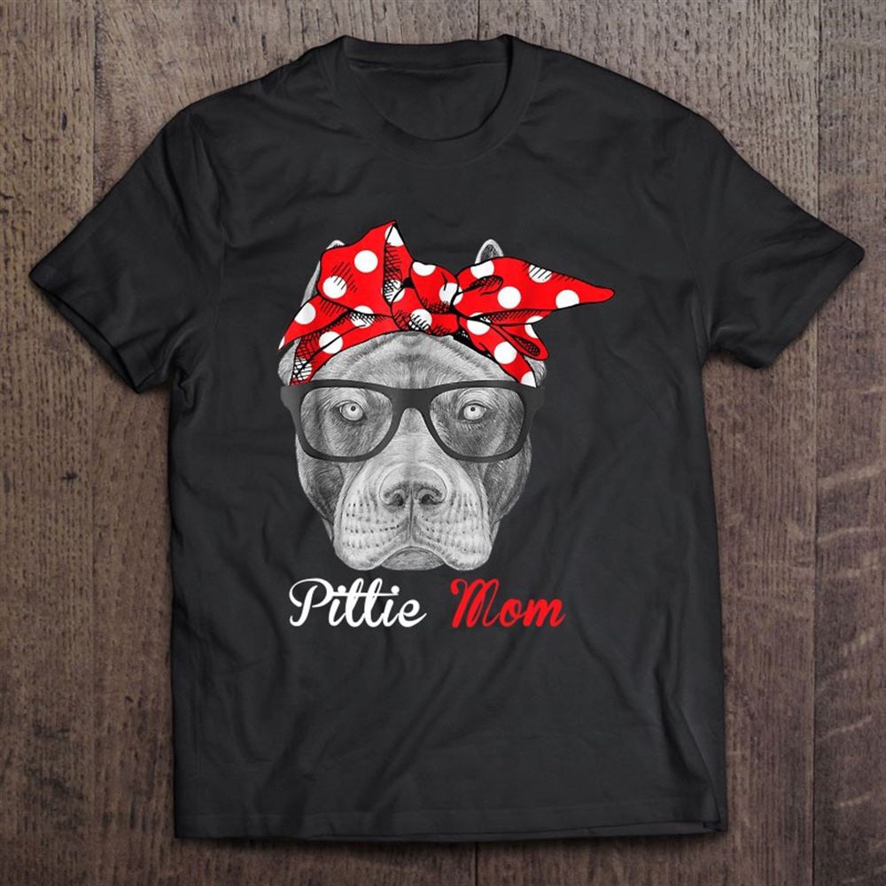 Pittie Mom Shirt For Pitbull Dog Lovers-mothers Day Gift T-Shirt, Mother’s Day Shirts, Happy Mothers Day Shirts