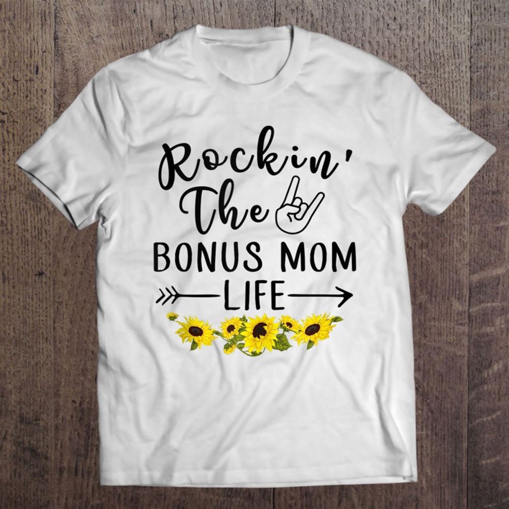 Rockin’ The Bonus Mom Life Shirt Mother’s Day Gift Sunflower T-Shirt, Mother’s Day Shirts, Happy Mothers Day Shirts