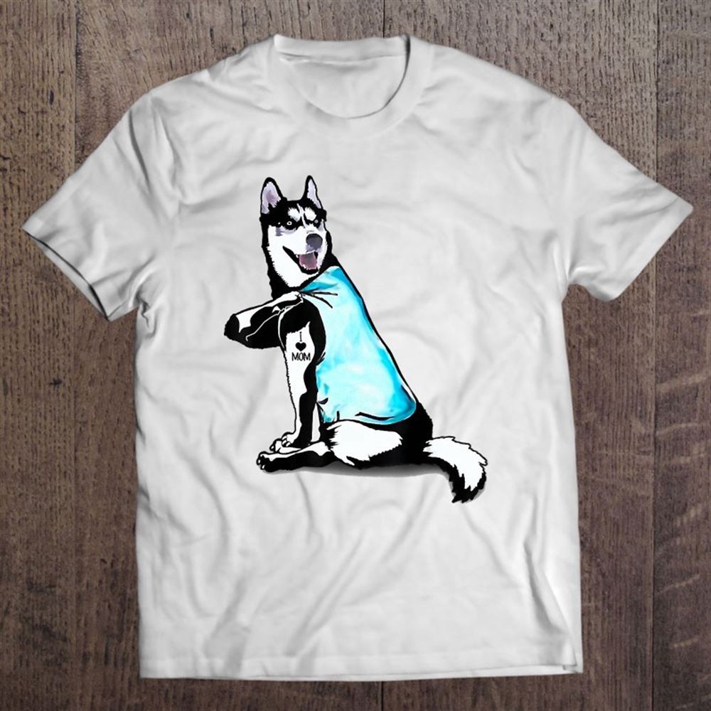 Siberian Husky Tattoos I Love Mom Sitting Gift Mother’s Day T-Shirt, Mother’s Day Shirts, Happy Mothers Day Shirts