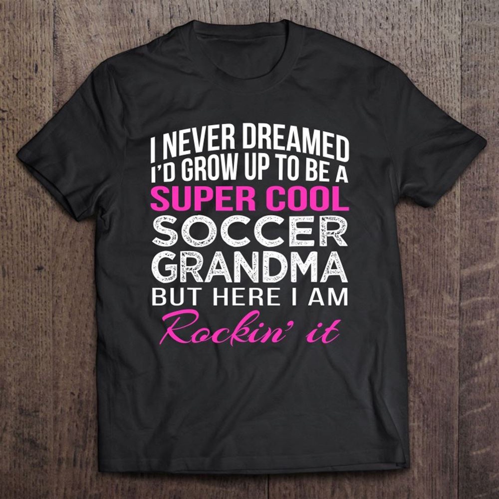 Soccer Grandma Sports Grandmother T-Shirt, Mother’s Day Shirts, Happy Mothers Day Shirts