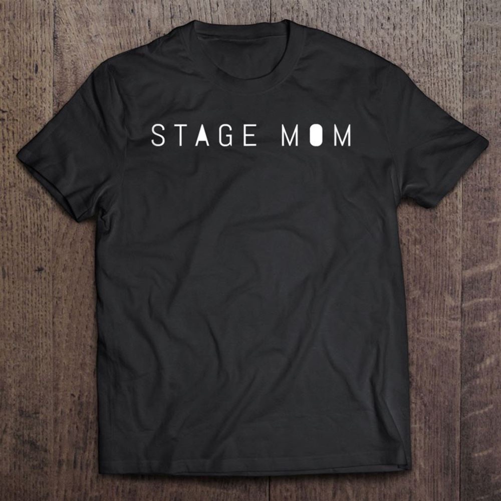 Stage Mom Tee Backstage Mother Dance Mom T-Shirt, Mother’s Day Shirts, Happy Mothers Day Shirts