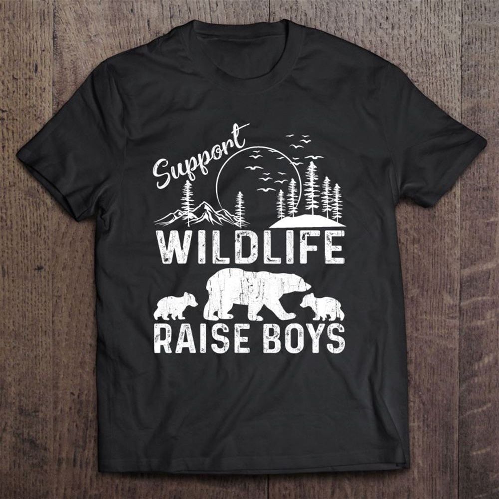 Support Wildlife Raise Boys Perfect Mother’s Day Gift Quote T-Shirt, Mother’s Day Shirts, Happy Mothers Day Shirts