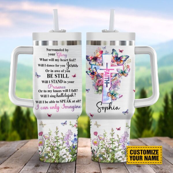 Surrounded By Your Glory What Will My Heart Feel Butterfly Customized Stanley Tumbler 40oz, Christian Tumbler, Christian Tumbler Cups