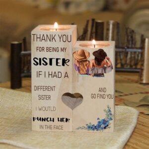 Thank You For Being My Sister If I Had A Different Sister I Would Punch Her In The Face And Go Find You Heart Candle Holders Mother s Day Candlestick 1 zaaiji.jpg