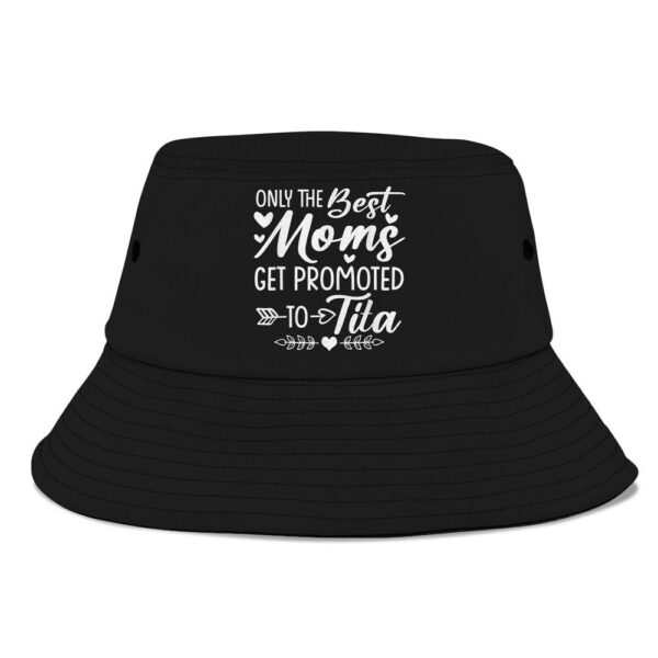 The Best Moms Get Promoted To Tita Mothers Day Bucket Hat, Mother Day Hat, Mother’s Day Gifts