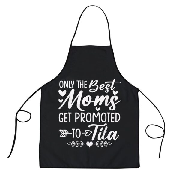 The Best Moms Get Promoted To Tita Shirt Mothers Day Apron, Aprons For Mother’s Day, Mother’s Day Gifts