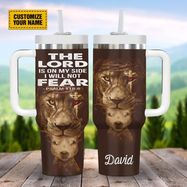 The Lord Is On My Side I Will Not Fear Psalm 1186 Customized Jesus Stanley Tumbler 40oz, Christian Tumbler, Christian Tumbler Cups