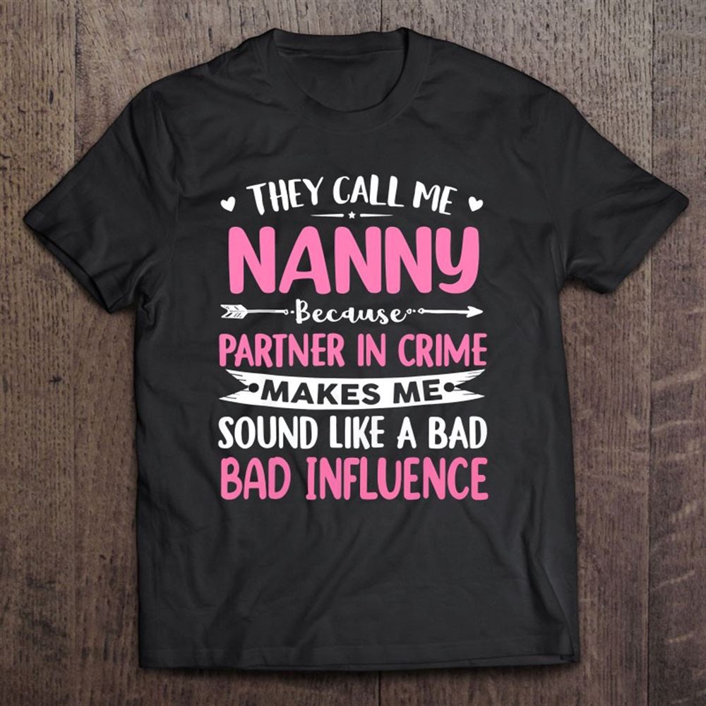 They Call Me Nanny Because Partner In Crime Mother’s Day Unisex T-Shirt, Mother’s Day Shirts, Happy Mothers Day Shirts