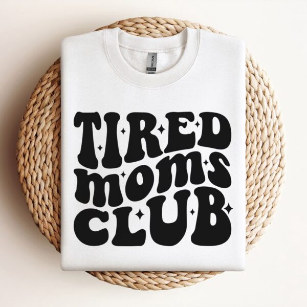 Tired Moms Club Sweatshirt, Mother Sweatshirt, Sweatshirt For Mom, Mum Sweatshirt