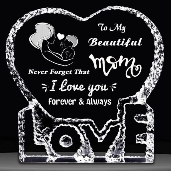 To My Beautiful Mom, Never Forget That I Love You Forever And Always Heart Crystal, Mother Day Heart, Mother’s Day Gifts