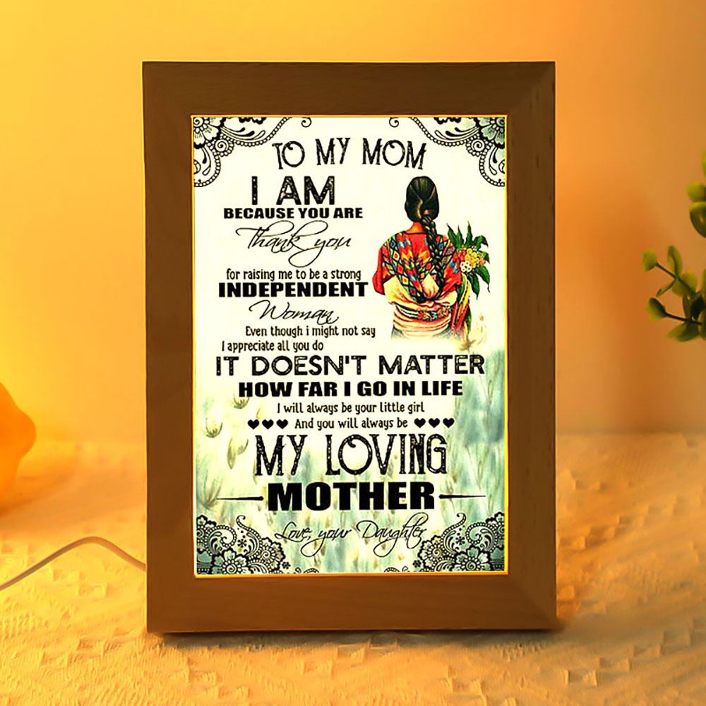 To My Mom I Am Because You Are Mother’s Day 1 Frame Lamp, Picture Frame Light, Frame Lamp, Mother’s Day Gifts