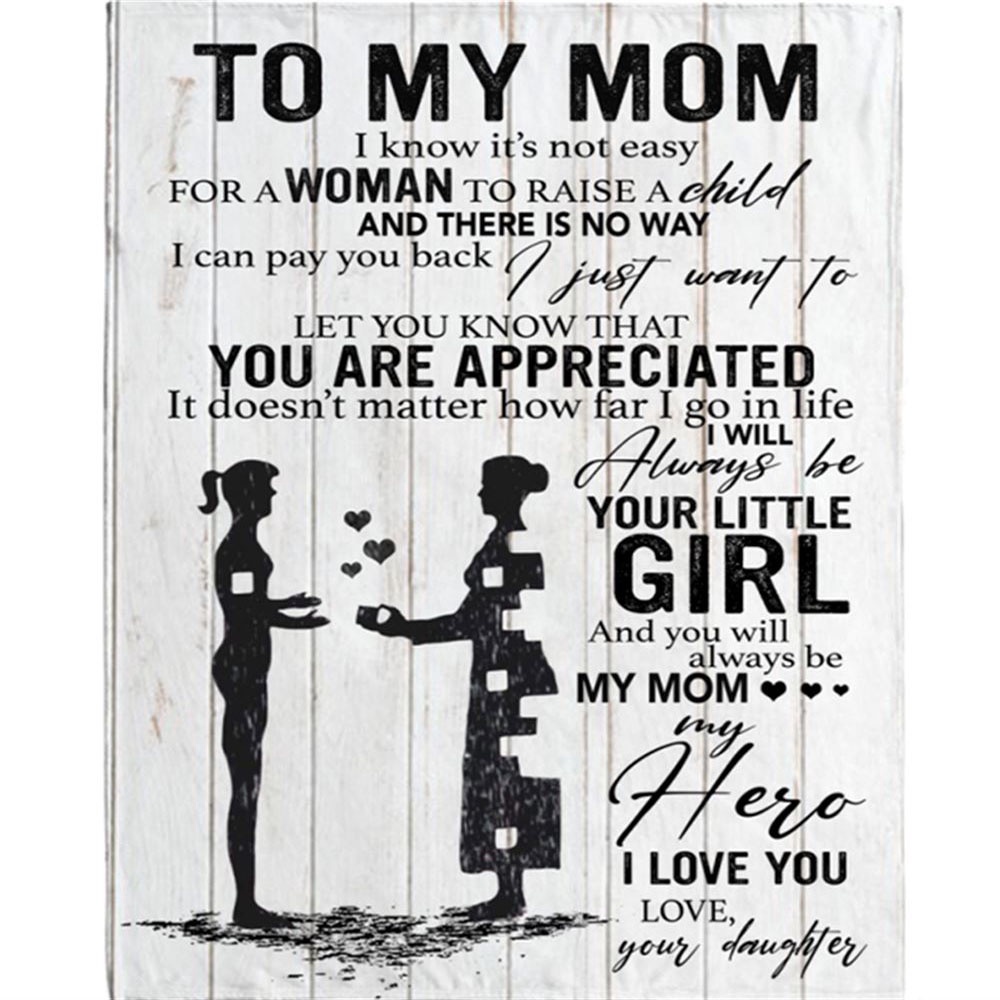 To My Mom I Know It’s Not Easy For A Woman To Raise Child Blankets Gift From Daughter Mothers Day Blanket, Blankets For Mothers Day To My Mom I Know It’s Not Easy For A Woman To Raise Child Blankets Gift From Daughter Mothers Day Blanket, Blankets For Mothers Day