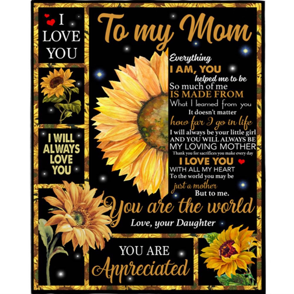 To My Mom I Love You You Are The World Appreciated Mothers Day Gift From Daughter For Women Sunflower Lover Blanket, Blankets For Mothers Day