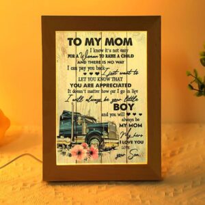To My Mom Your Little Boy Trucker…