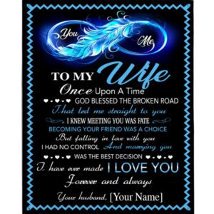 To My Wife Once Upon A Time God Blessed Broken Road Let Me Straight You I Love You Fleece Blanket Blankets For Mothers Day 1 naf9uw.jpg