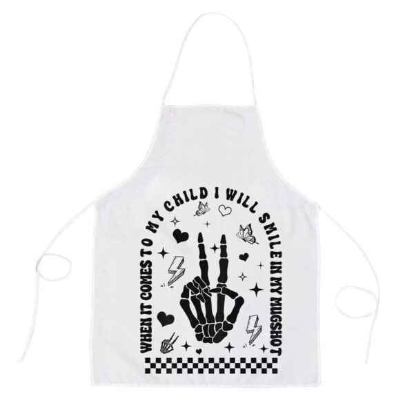 When It Comes To My Child I Will Smile In My Mugshot Apron, Mothers Day Apron, Mother’s Day Gifts