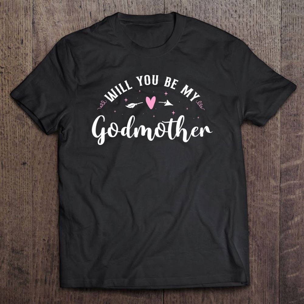 Will You Be My Godmother T-Shirt, Mother’s Day Shirts, Happy Mothers Day Shirts