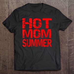 Women’s, Hot Mom Summer, Mother’s Day, Summer…