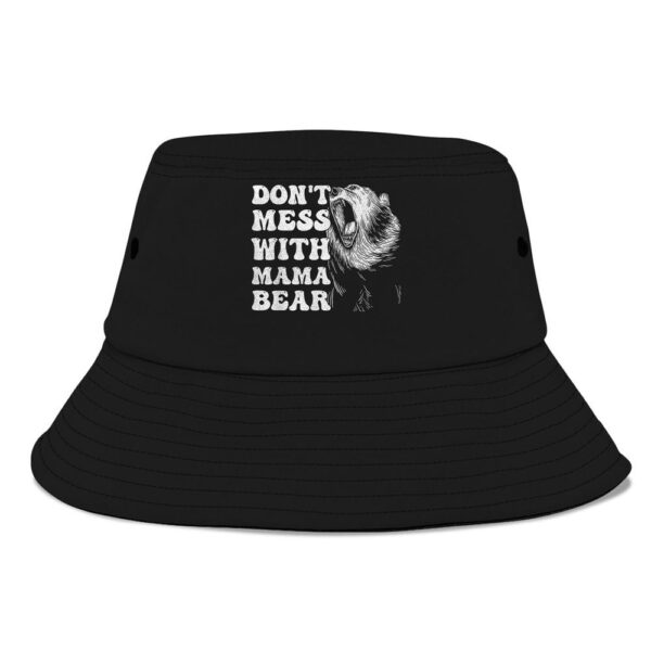 Womens Dont Mess With Mama Bear Funny Mothers Day Bucket Hat, Mother Day Hat, Mother’s Day Gifts
