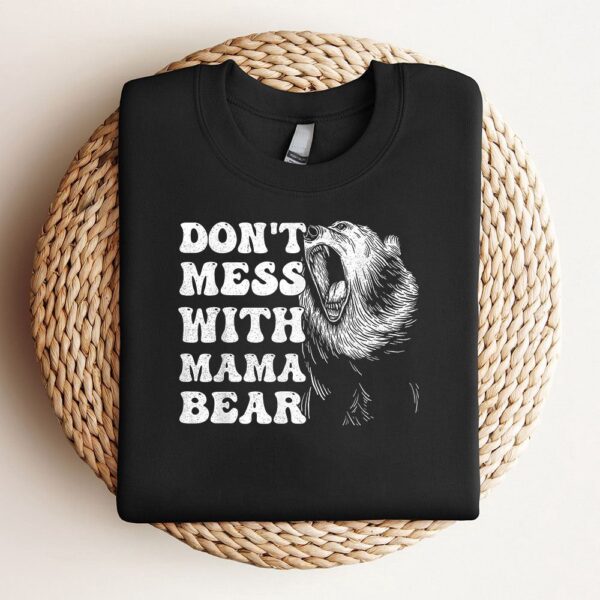 Womens Dont Mess With Mama Bear Funny Mothers Day Sweatshirt, Mother Sweatshirt, Sweatshirt For Mom, Mum Sweatshirt