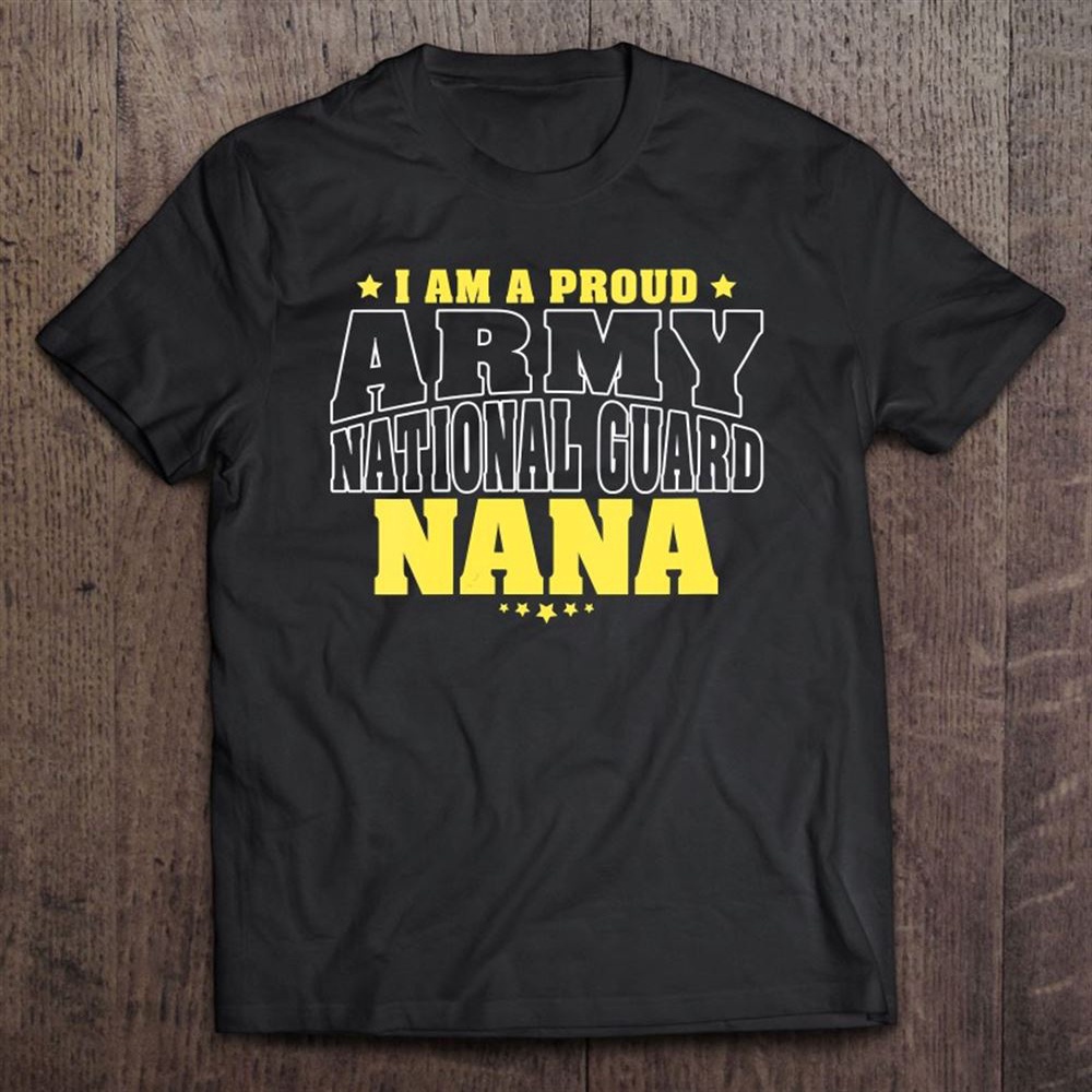 Womens I Am A Proud Army National Guard Nana Military Grandmother T-Shirt, Mother’s Day Shirts, Happy Mothers Day Shirts