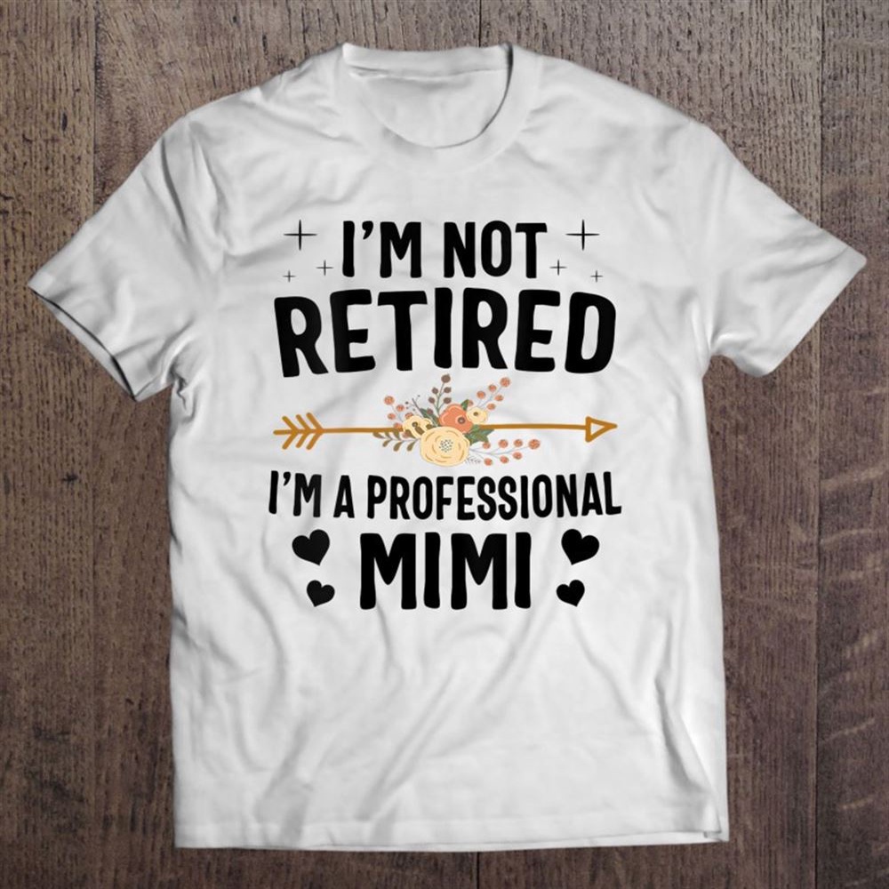 Womens I’m Not Retired I’m A Professional Mimi Mothers Day T-Shirt, Mother’s Day Shirts, Happy Mothers Day Shirts