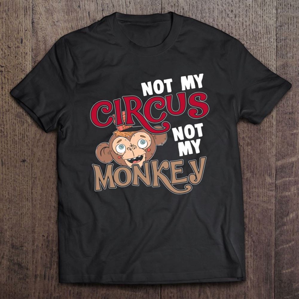 Womens Motherhood I Not My Circus Not My Monkeys Pullover T-Shirt, Mother’s Day Shirts, Happy Mothers Day Shirts