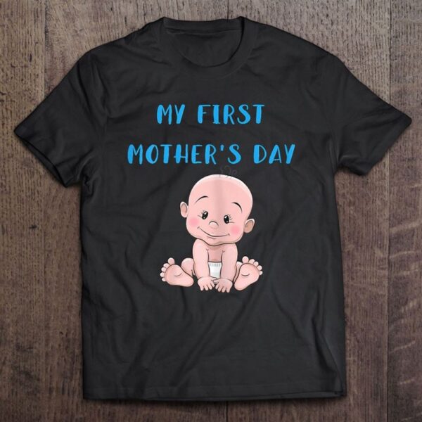 Womens My First Mother’s Day Gift Tee For Pregnant Or New Moms T-Shirt, Mother’s Day Shirts, Happy Mothers Day Shirts