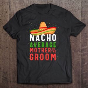 Womens Nacho Average Mother Of The Groom…