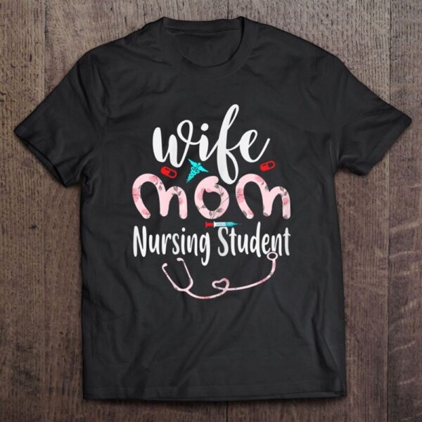 Womens Wife Mom Nursing Student Mom Mother’s Day Nurses T-Shirt, Mother’s Day Shirts, Happy Mothers Day Shirts