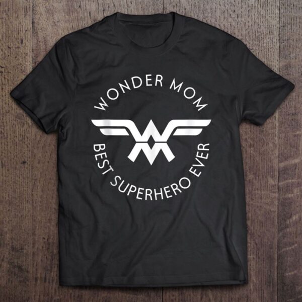 Wonder Mom Best Superhero Ever Mother’s Day T-Shirt, Mother’s Day Shirts, Happy Mothers Day Shirts