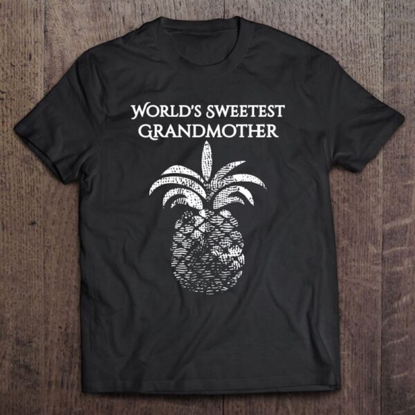 World’s Sweetest Grandmother Pineapple Shirt For Grandma T-Shirt, Mother’s Day Shirts, Happy Mothers Day Shirts