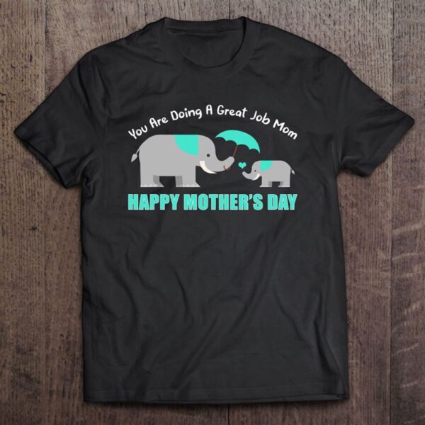 You Are Doing A Great Job Mommy Happy Mother’s Day Mama Moms T-Shirt, Mother’s Day Shirts, Happy Mothers Day Shirts