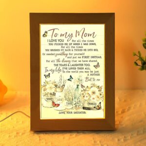 You Are The World Flowers Daughter To Mom Frame Lamp Picture Frame Light Frame Lamp Mother s Day Gifts 1 hovk6h.jpg