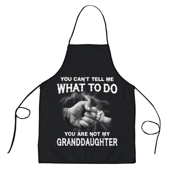 You Cant Tell Me What To Do You Are Not My Granddaughter Apron, Aprons For Mother’s Day, Mother’s Day Gifts
