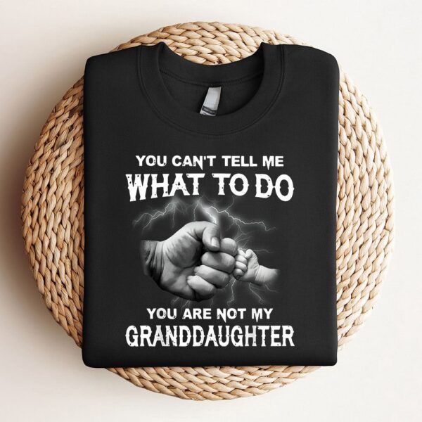 You Cant Tell Me What To Do You Are Not My Granddaughter Sweatshirt, Mother Sweatshirt, Sweatshirt For Mom, Mum Sweatshirt